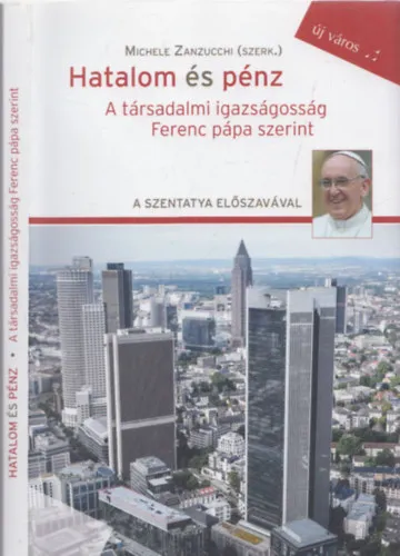Korlátozott ajánlat Hatalom és pénz - A társadalmi igazságosság Ferenc pápa szerint ( a szentatya előszavával)