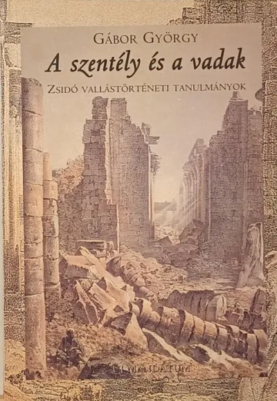 Olcsó A szentély és a vadak - dedikált - Zsidó vallástörténeti tanulmányok
