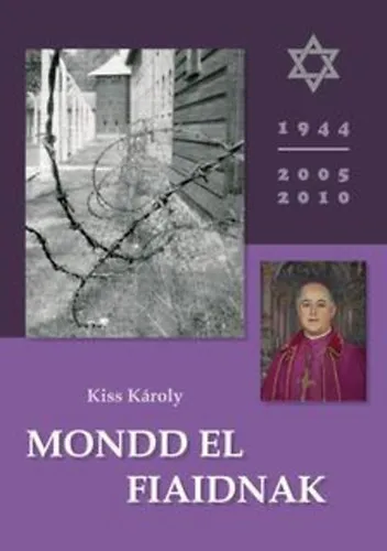 Mondd el fiaidnak- A holokauszt magyar áldozatainak emlékére Outlet