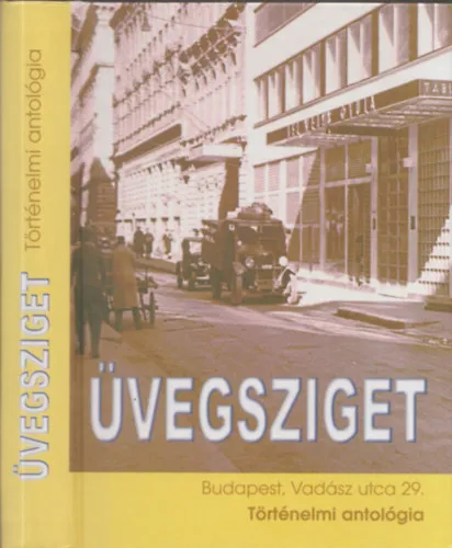 Vásárlói kedvenc Üvegsziget - Történelmi antológia (Carl Lutz és a budapesti cionisták mentőakciói 1944-ben)