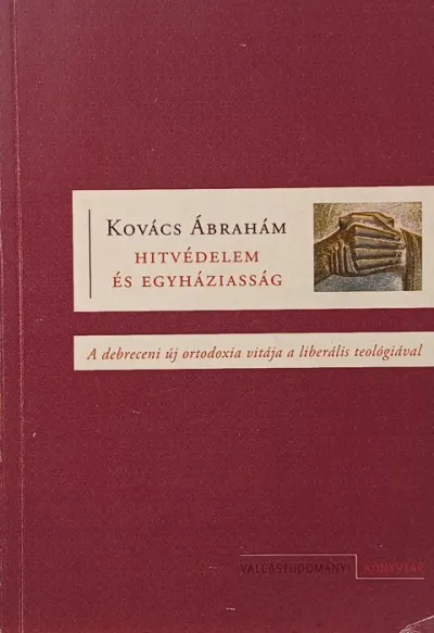Hitvédelem és egyháziasság - A debreceni új ortodoxia vitája a liberális teológiával. Olcsóbb
