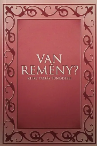 Vedd meg online Van remény? - Kipke Tamás tűnődései