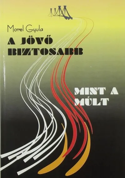 A jövő biztosabb, mint a múlt - Őszinte kísérlet a lényeg keresésére Vásárlói kedvenc