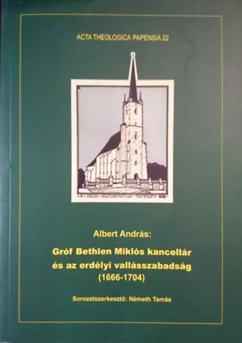 Gróf Bethlen Miklós kancellár és az erdélyi vallásszabadság (1666-1704) (Acta Theologica Papensia 22.) Legnépszerűbb