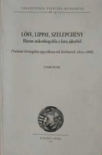Lósy, Lippay, Szelepchény - Három mikrobiográfia a kora, újkorból (Vatikáni kivizsgálási jegyzőkönyvek közlésével, 1625-1666) Expressz kézbesítés