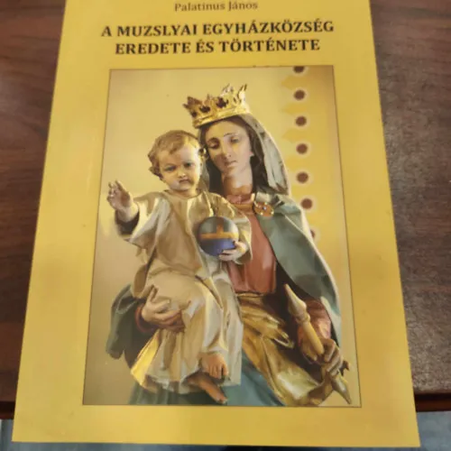 A muzslyai egyházközség eredete és története Kihagyhatatlan ajánlat