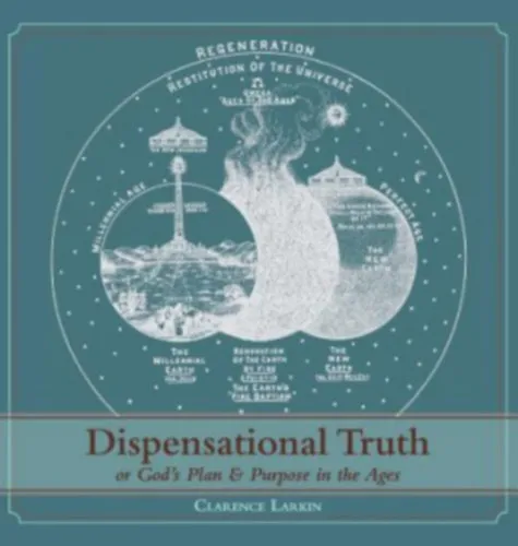 Dispensational Truth [with Full Size Illustrations], or God's Plan and Purpose in the Ages Árcsökkenés