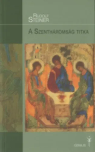 A Szentháromság titka. Az ember és a szellemi világ kapcsolata az idők változása során Azonnal elérhető