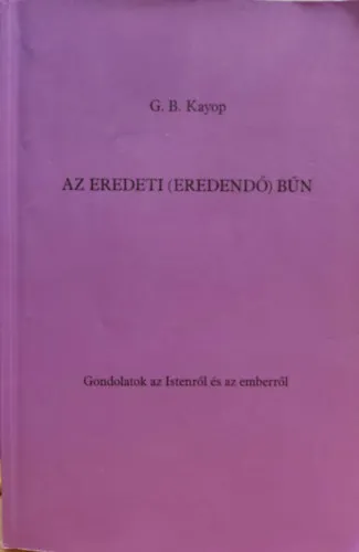 Az eredeti (Eredendő) bűn - Gondolatok az Istenről és az emberről Azonnali szállítás