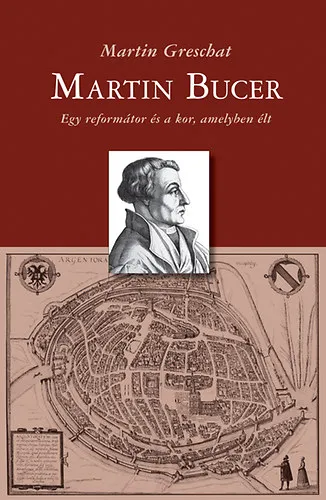 Szezonális akció Martin Bucer - Egy reformátor és a kor, amelyben élt