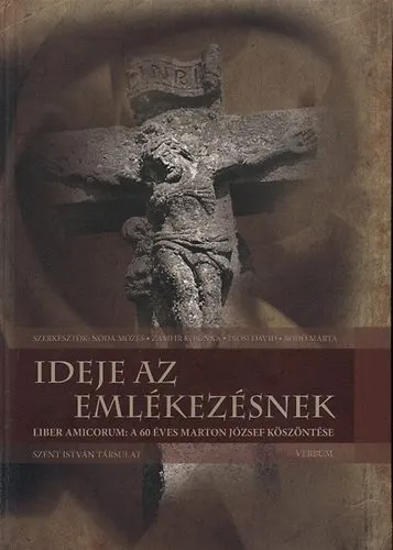 Vedd meg most Ideje az emlékezésnek - Liber amicorum: a 60 éves Marton József köszöntése