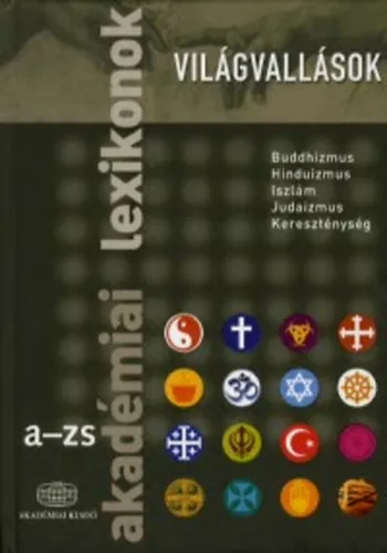 Világvallások - Akadémiai lexikon A-ZS (Buddhizmus, Hinduizmus, Iszlám, Judaizmus, Kereszténység) Gyors kiszállítás