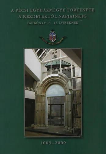 A Pécsi Egyházmegye története kezdetektől napjainkig tankönyv 9-12 éveseknek 1009-2009 Akciós ár