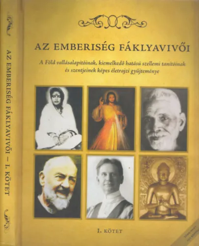 Az emberiség fáklyavivői I.: A Föld vallásalapítóinak, kiemelkedő hatású szellemi tanítóinak és szentjeinek képes életrajzi gyűjteménye Szuper ajánlat