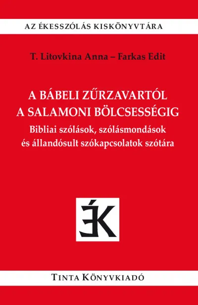 A bábeli zűrzavartól a salamoni bölcsességig - Bibliai szólások, szólásmondások és állandósult szókapcsolatok szótára Szuper ajánlat