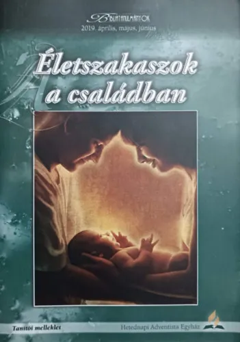 Szuper akció Életszakaszok a családban - Tanítói melléklet (Bibliatanulmányok 2019. április, május, június)