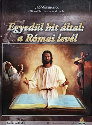 Egyedül hit által: a Római levél - Tanítói melléklet (Bibliatanulmányok 2017. október, november, december) Ne maradj le