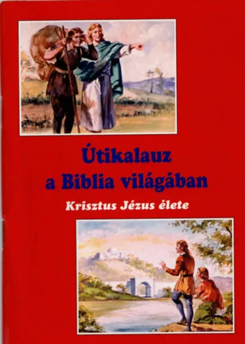 Útikalauz a Biblia világában - Krisztus Jézus élete Árengedmény