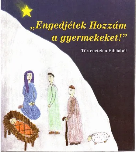 " Engedjétek Hozzám a gyermekeket! " (Történetek a Bibliából) Újdonság