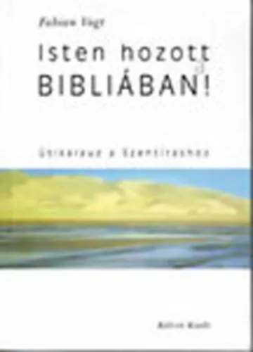 Isten hozott a Bibliában! - Útikalauz a Szentíráshoz Gyors kiszállítás