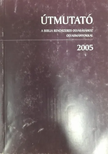 Útmutató a Biblia rendszeres olvasásához - olvasmányokkal 2005. Prémium