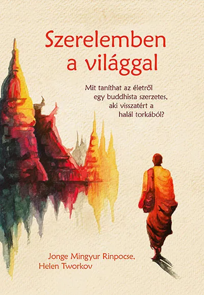 Szerelemben a világgal - Mit taníthat az életről egy buddhista szerzetes, aki visszatért a halál torkából? Vásárlói kedvenc