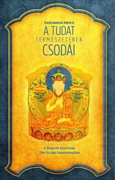 Szuper ajánlat A tudat természetének csodái - A dzogcsen esszenciája Tibet ősi bön hagyományában