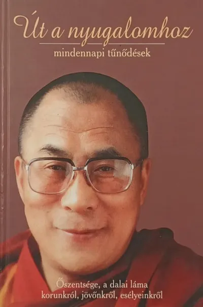 Végkiárusítás Út a nyugalomhoz (mindennapi tűnődések) - Őszentsége a dalai láma korunkról, jövőnkről, esélyeinkről
