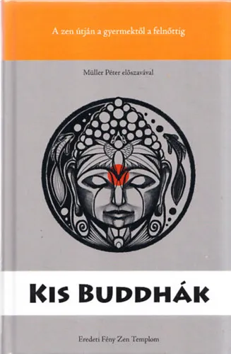 Gyors szállítás Kis Buddhák - A zen útja a gyermektől a felnőttig I. kötet (Müller Péter előszavával)