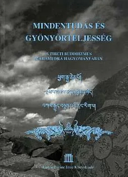 Mindentudás és gyönyörteljesség (A tibeti buddhizmus Mahámudrá hagyományában) Gyors kiszállítás