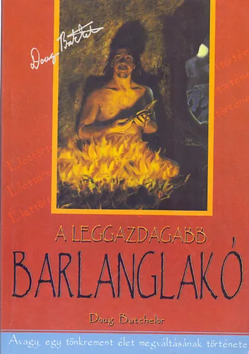 Azonnal elérhető A leggazdagabb barlanglakó - Avagy, egy tönkrement élet megváltásának története - AHOGYAN AZT MARILYN TOOKERNEK ELMONDTA (The Richest Caveman)