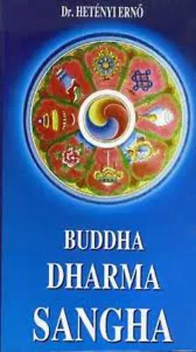 Buddha Dharma Sangha - A megvilágosodott élete tanítása és közössége Prémium