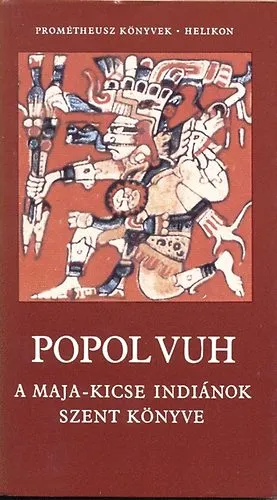 Csak ma Popol Vuh: A Maja-Kicse indiánok szent könyve