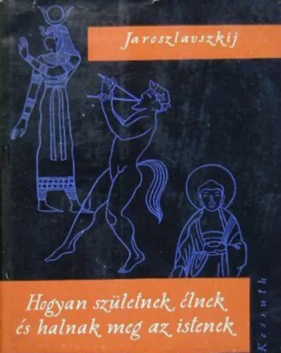Akció Hogyan születnek, élnek és halnak meg az istenek