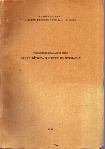 Danaé mítosza keleten és nyugaton - Különlenyomat - Antik tanulmányok III/1-3. számából Bestseller