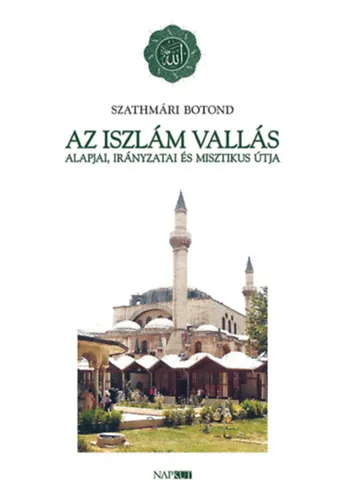 Népszerű Az iszlám vallás alapjai, irányzatai és misztikus útja