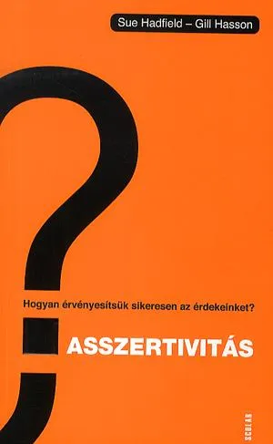 ASSZERTIVITÁS - HOGYAN ÉRVÉNYESÍTSÜK SIKERESEN AZ ÉRDEKEINKET? Kihagyhatatlan ajánlat