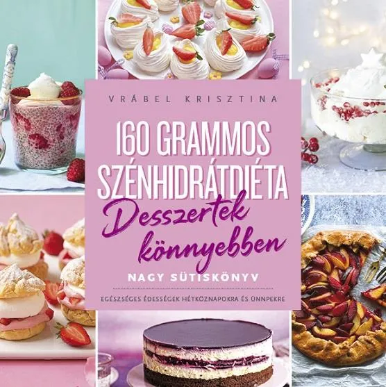 160 GRAMMOS SZÉNHIDRÁTDIÉTA - DESSZERTEK KÖNYEBBEN Azonnali szállítás