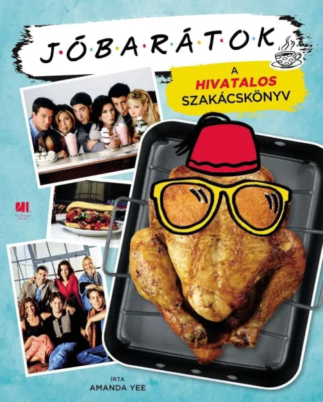 Csak ma JÓBARÁTOK - A HIVATALOS SZAKÁCSKÖNYV - KÖTÖTT