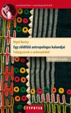 Egy zöldfülű antropológus kalandjai - Feljegyzések a sárkunyhóból Kiárusítás