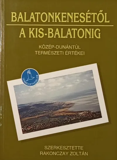 Balatonkenesétől a Kis-Balatonig - Közép-Dunántúl természeti értékei Vásárlói kedvenc