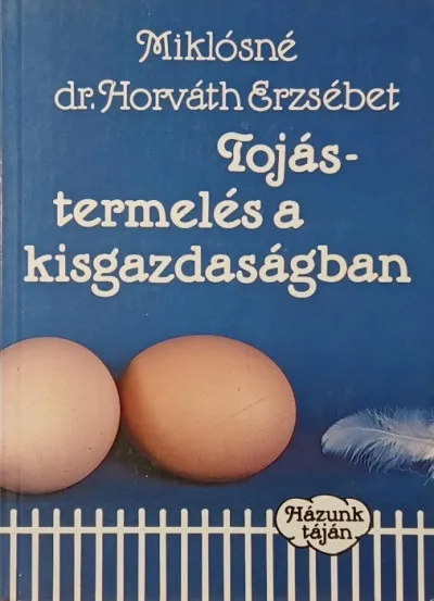 Tojástermelés a kisgazdaságban - Tanácsok vállalkozóknak Prémium