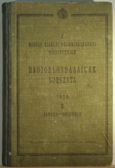 Vedd meg online A M. Kir. Földmívelésügyi Minisztérium rádióelőadásainak sorozata - 1930 - Január-December