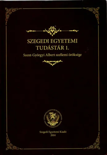 Szegedi Egyetemi Tudástár 1.- Szent-Györgyi Albert szellemi öröksége Utolsó esély