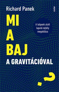 Mi a baj a gravitációval? - A talpunk alatt lapuló rejtély megoldása Olcsó