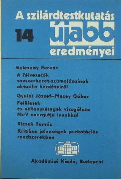 A szilárdtestkutatás újabb eredményei 14. - A félvezetők sávszerkezet-számolásainak aktuális kérdéseiről - Felületek és vékonyrétegek vizsgálata MeV energiájú ionokkal - Kritikus jelenségek perkolációs rendszerekben Kihagyhatatlan ajánlat