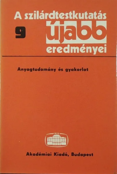 Azonnal elérhető A szilárdtestkutatás újabb eredményei 9. - Anyagtudomány és gyakorlat