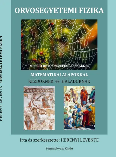 Orvosegyetemi fizika (Megérthető összefüggésekkel és matematikai alapokkal kezdőknek és haladóknak) Nézd meg most