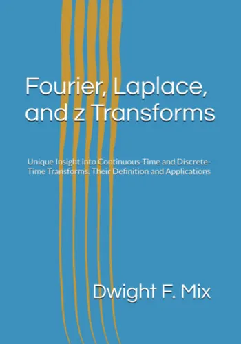 Fourier, Laplace, and z Transforms: Unique Insight into Continuous-Time and Discrete-Time Transforms. Their Definition and Applications Alacsony ár