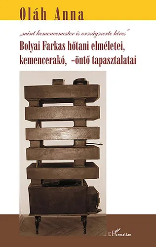 Korlátozott ajánlat Bolyai Farkas hőtani elméletei, kemencerakó, -öntő tapasztalatai